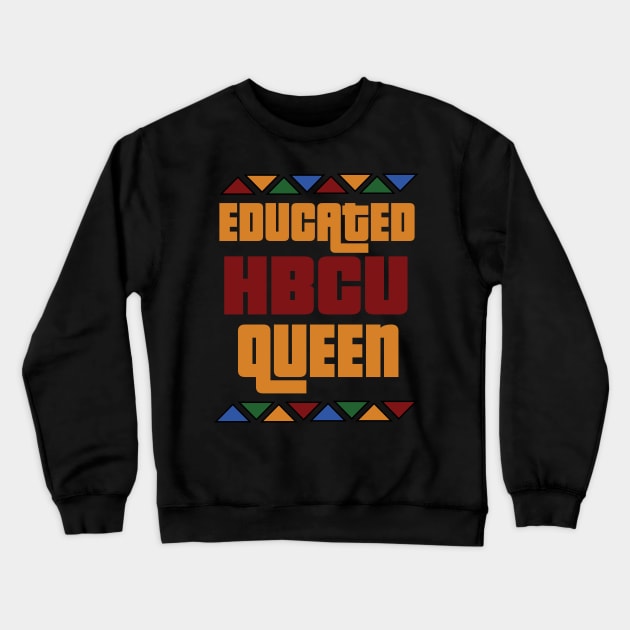 HBCU Educated Queen Crewneck Sweatshirt by blackartmattersshop